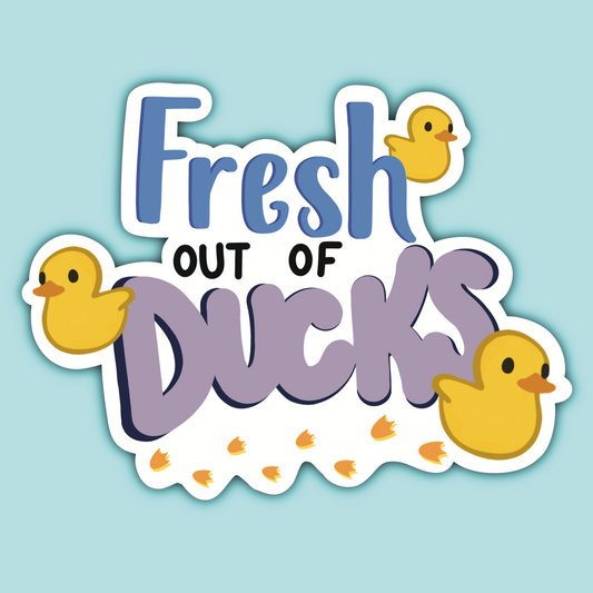 Fresh out of Ducks Waterproof Sticker